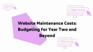 Website Maintenance Costs: Budgeting for Year Two and Beyond